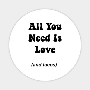 All You Need Is Love And Tacos Magnet